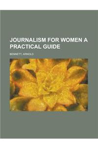 Journalism for Women a Practical Guide