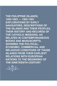 The Philippine Islands, 1493-1803 - 1582-1583 Explorations by Early Navigators, Descriptions of the Islands and Their Peoples, Their History and Recor