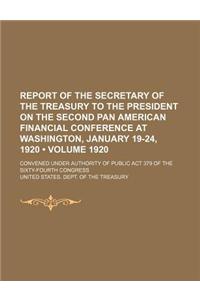 Report of the Secretary of the Treasury to the President on the Second Pan American Financial Conference at Washington, January 19-24, 1920 (Volume 19