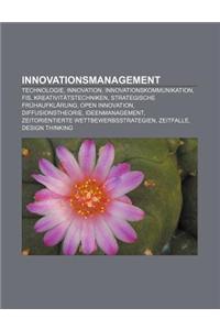 Innovationsmanagement: Technologie, Innovation, Innovationskommunikation, Fis, Kreativitatstechniken, Strategische Fruhaufklarung