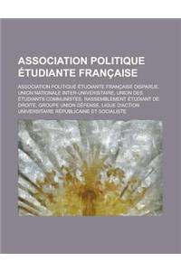 Association Politique Etudiante Francaise: Union Nationale Inter-Universitaire, Union Des Etudiants Communistes, Groupe Union Defense