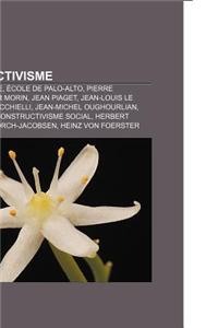 Constructivisme: Constructiviste, Ecole de Palo-Alto, Pierre Bourdieu, Edgar Morin, Jean Piaget, Jean-Louis Le Moigne, Alex Mucchielli