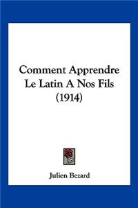 Comment Apprendre Le Latin A Nos Fils (1914)