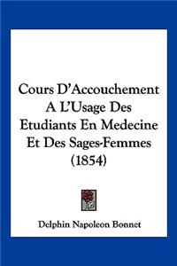 Cours D'Accouchement A L'Usage Des Etudiants En Medecine Et Des Sages-Femmes (1854)