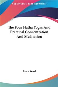 The Four Hatha Yogas and Practical Concentration and Meditation