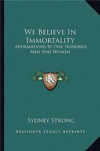 We Believe in Immortality