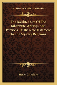 Indebtedness Of The Johannine Writings And Portions Of The New Testament To The Mystery Religions