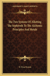 The Two Systems of Allotting the Sephiroth to the Alchemic Principles and Metals