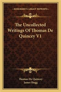 Uncollected Writings of Thomas de Quincey V1
