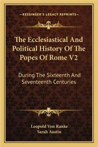 Ecclesiastical And Political History Of The Popes Of Rome V2