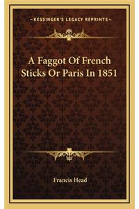A Faggot of French Sticks or Paris in 1851