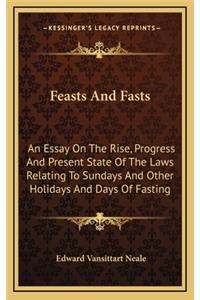 Feasts and Fasts: An Essay on the Rise, Progress and Present State of the Laws Relating to Sundays and Other Holidays and Days of Fasting