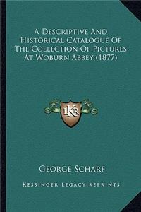 A Descriptive and Historical Catalogue of the Collection of Pictures at Woburn Abbey (1877)