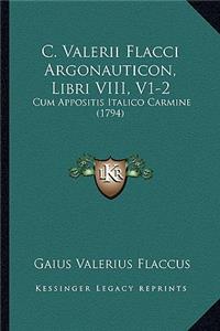 C. Valerii Flacci Argonauticon, Libri VIII, V1-2: Cum Appositis Italico Carmine (1794)