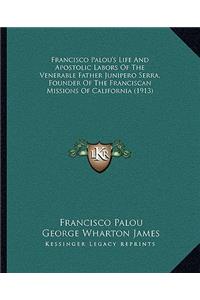 Francisco Palou's Life and Apostolic Labors of the Venerable Father Junipero Serra, Founder of the Franciscan Missions of California (1913)