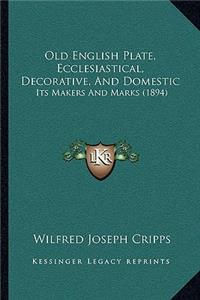 Old English Plate, Ecclesiastical, Decorative, And Domestic