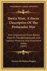 Iberia Won, A Poem Descriptive Of The Peninsular War