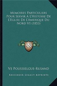 Memoires Particuliers Pour Servir A L'Histoire De L'Eglise De L'Amerique Du Nord V1 (1853)