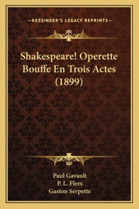 Shakespeare! Operette Bouffe En Trois Actes (1899)