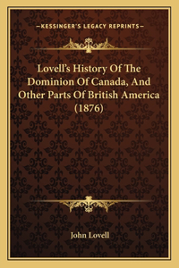 Lovell's History Of The Dominion Of Canada, And Other Parts Of British America (1876)
