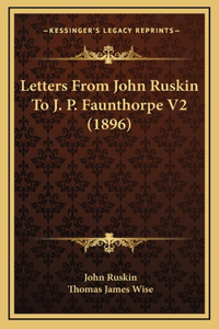 Letters From John Ruskin To J. P. Faunthorpe V2 (1896)