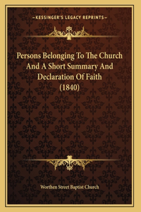 Persons Belonging To The Church And A Short Summary And Declaration Of Faith (1840)