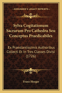 Sylva Cogitationum Sacrarum Pro Cathedra Seu Conceptus Praedicabiles