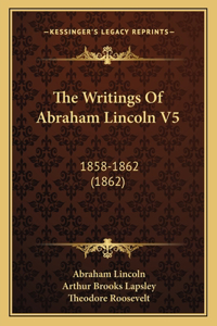 The Writings Of Abraham Lincoln V5