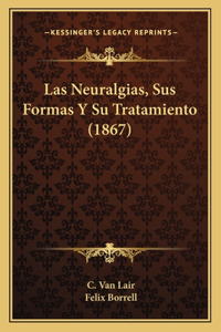 Neuralgias, Sus Formas Y Su Tratamiento (1867)