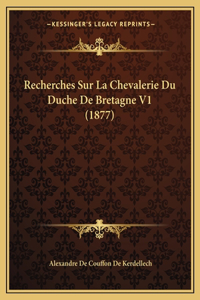 Recherches Sur La Chevalerie Du Duche De Bretagne V1 (1877)