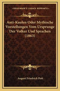 Anti-Kaulen Oder Mythische Vorstellungen Vom Ursprunge Der Volker Und Sprachen (1863)