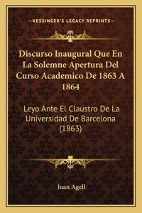 Discurso Inaugural Que En La Solemne Apertura Del Curso Academico De 1863 A 1864