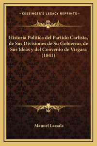 Historia Politica del Partido Carlista, de Sus Divisiones de Su Gobierno, de Sus Ideas y del Convenio de Virgara (1841)