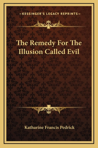 The Remedy For The Illusion Called Evil