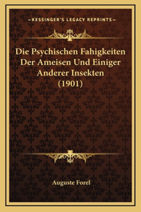 Die Psychischen Fahigkeiten Der Ameisen Und Einiger Anderer Insekten (1901)