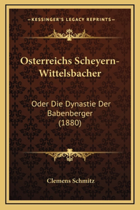 Osterreichs Scheyern-Wittelsbacher: Oder Die Dynastie Der Babenberger (1880)