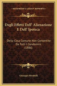 Degli Effetti Dell' Alienazione E Dell' Ipoteca: Della Cosa Comune Non Consentite Da Tutti I Condomini (1886)