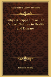 Baby's Kneipp Cure or The Care of Children in Health and Disease