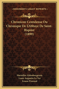 Chronicon Centulense Ou Chronique De L'Abbaye De Saint-Riquier (1899)