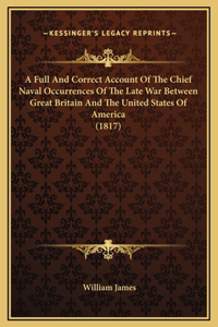 A Full And Correct Account Of The Chief Naval Occurrences Of The Late War Between Great Britain And The United States Of America (1817)