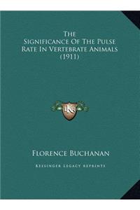 The Significance Of The Pulse Rate In Vertebrate Animals (1911)