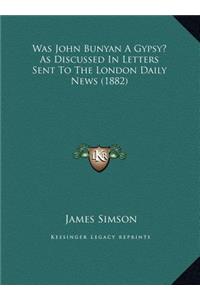 Was John Bunyan A Gypsy? As Discussed In Letters Sent To The London Daily News (1882)