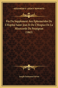 Fin Du Supplement Aux Ephemerides De L'Hopital Saint-Jean Et De L'Hospice De La Misercorde De Perpignan (1863)