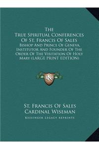 The True Spiritual Conferences of St. Francis of Sales