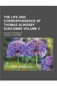 The Life and Correspondence of Thomas Slingsby Duncombe; Late M.P. for Finsbury Volume 2