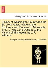 History of Washington County and the St. Croix Valley, Including the Explorers and Pioneers of Minnesota, by E. D. Neill, and Outlines of the History of Minnesota, by J. F. Williams.