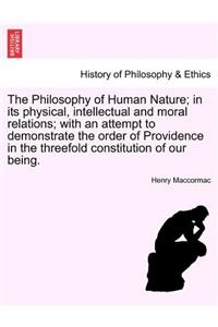 The Philosophy of Human Nature; in its physical, intellectual and moral relations; with an attempt to demonstrate the order of Providence in the threefold constitution of our being.