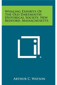 Whaling Exhibits of the Old Dartmouth Historical Society, New Bedford, Massachusetts