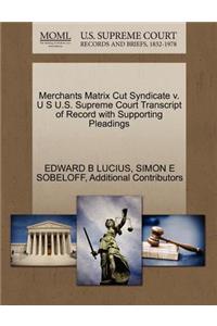 Merchants Matrix Cut Syndicate V. U S U.S. Supreme Court Transcript of Record with Supporting Pleadings