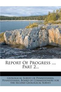 Report of Progress ..., Part 2...